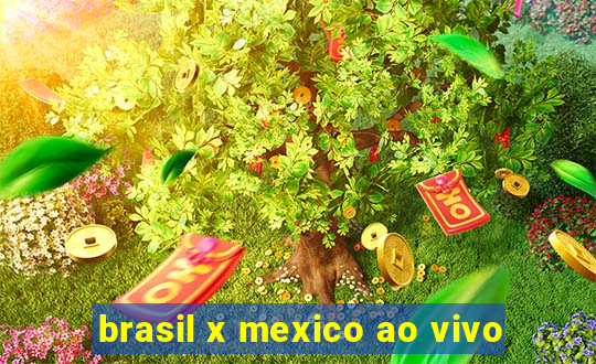 brasil x mexico ao vivo