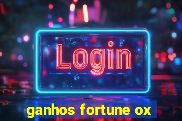 ganhos fortune ox