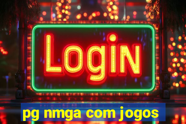 pg nmga com jogos