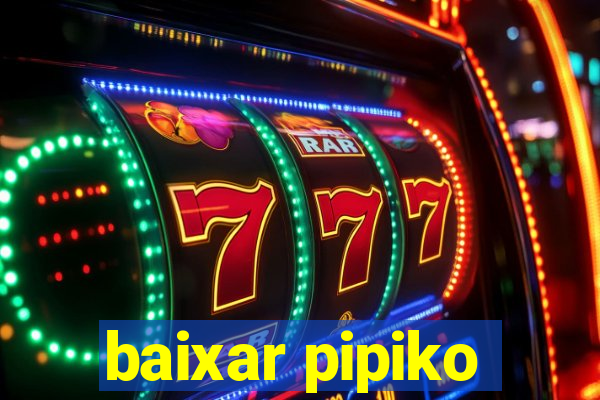 baixar pipiko