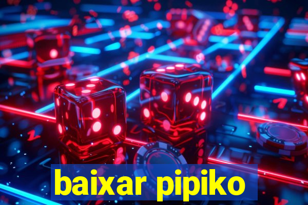 baixar pipiko