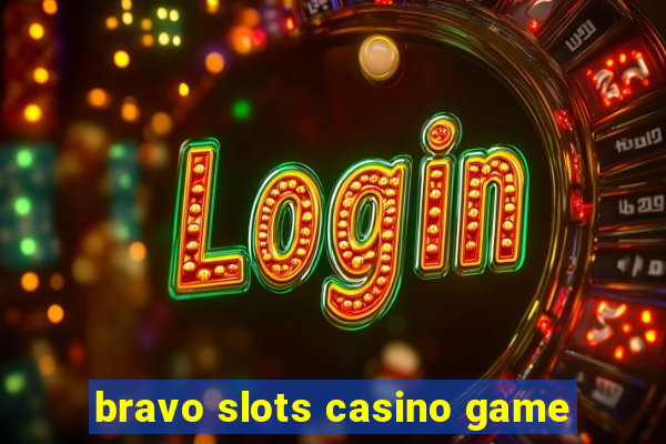 bravo slots casino game