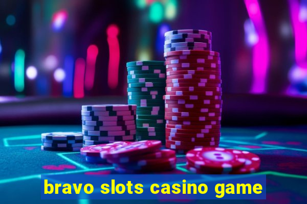 bravo slots casino game