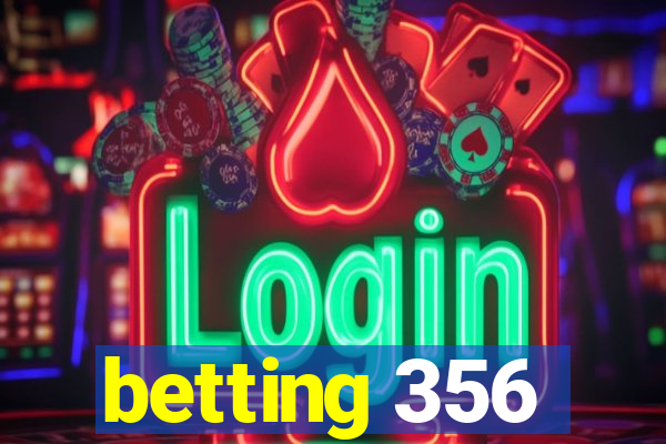 betting 356