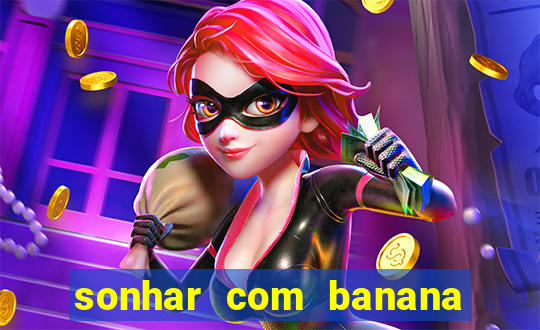 sonhar com banana no jogo do bicho