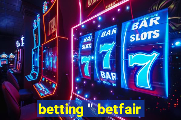 betting '' betfair