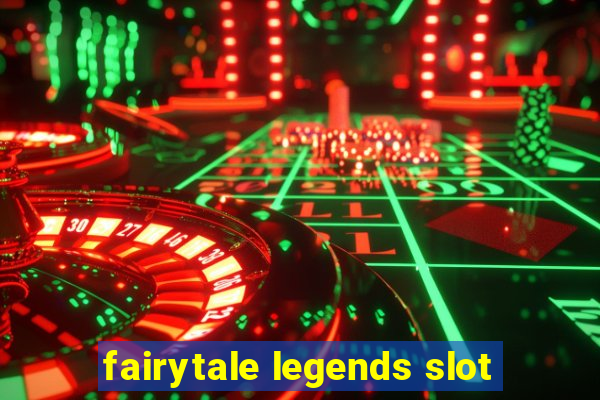 fairytale legends slot