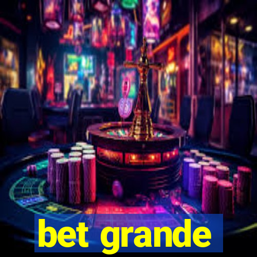 bet grande