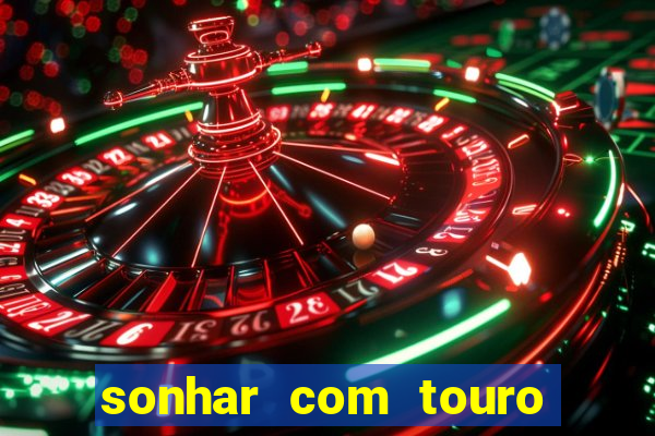 sonhar com touro mega sena