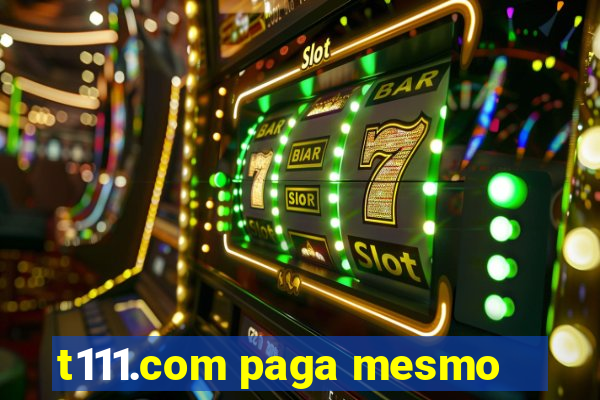 t111.com paga mesmo