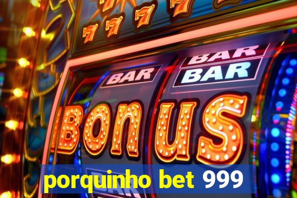 porquinho bet 999