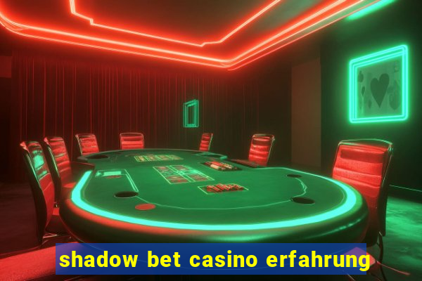 shadow bet casino erfahrung