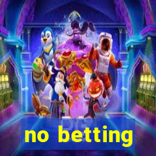 no betting