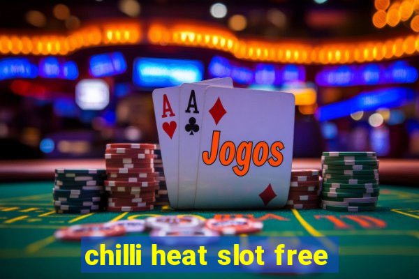 chilli heat slot free