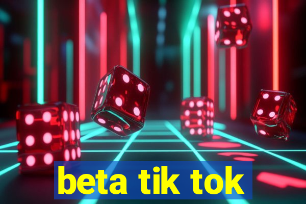 beta tik tok