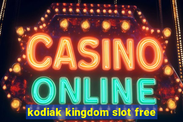 kodiak kingdom slot free