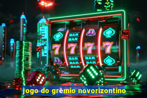 jogo do grêmio novorizontino