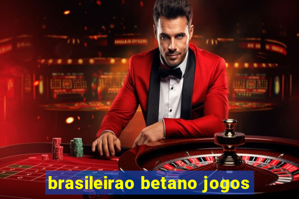 brasileirao betano jogos