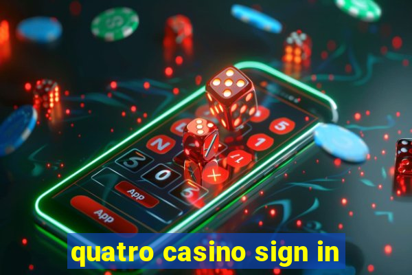 quatro casino sign in