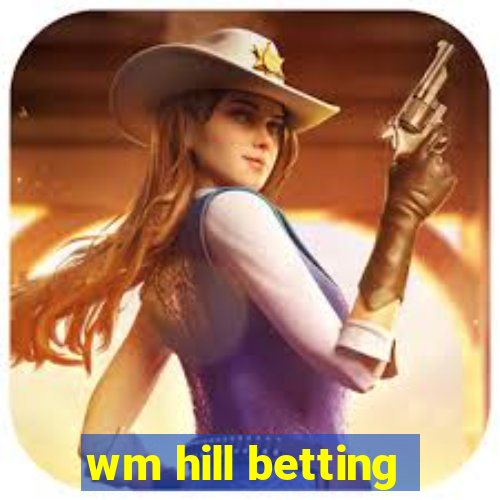 wm hill betting