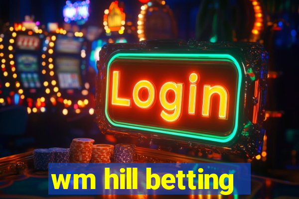 wm hill betting