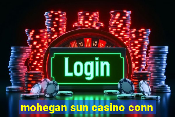 mohegan sun casino conn