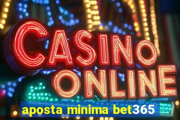 aposta minima bet365