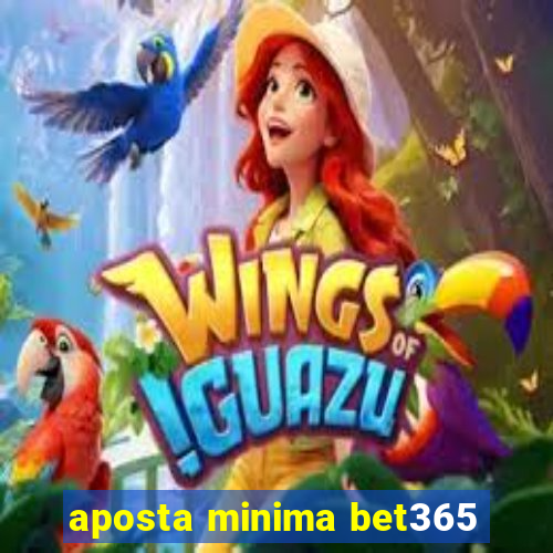 aposta minima bet365