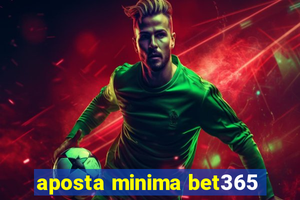 aposta minima bet365