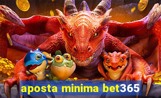 aposta minima bet365