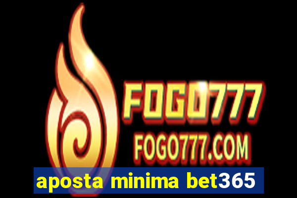 aposta minima bet365