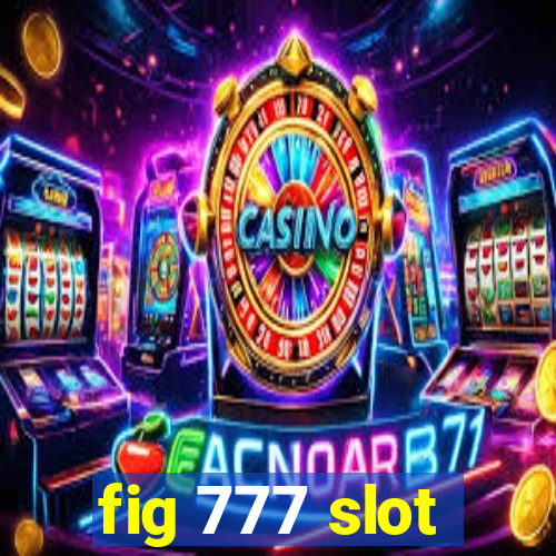 fig 777 slot