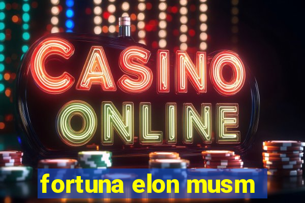 fortuna elon musm