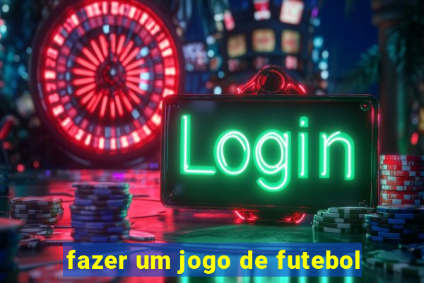 fazer um jogo de futebol