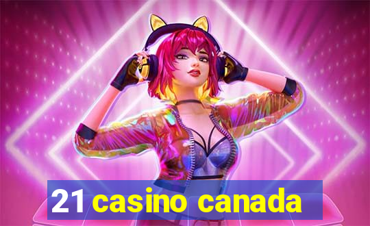 21 casino canada