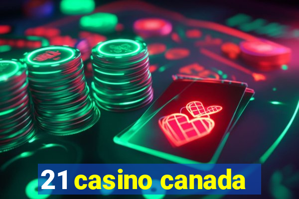 21 casino canada