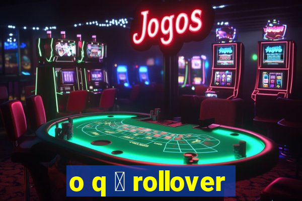 o q 茅 rollover