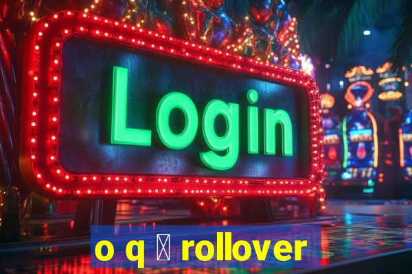 o q 茅 rollover