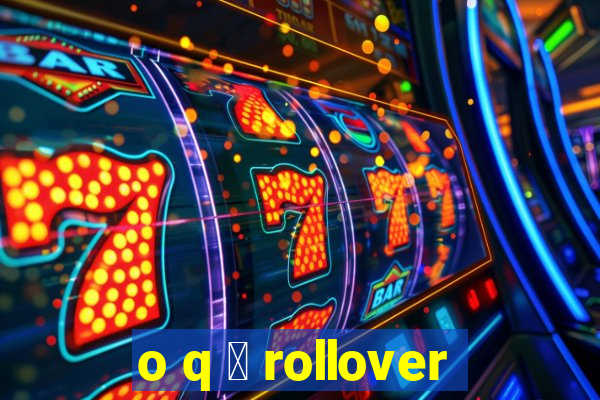 o q 茅 rollover