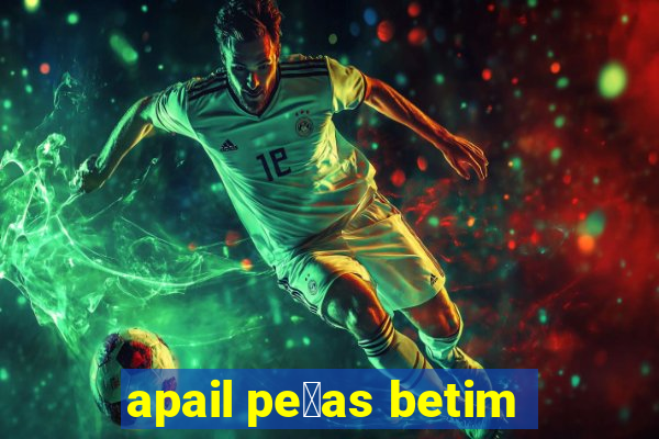 apail pe莽as betim