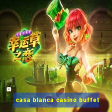 casa blanca casino buffet