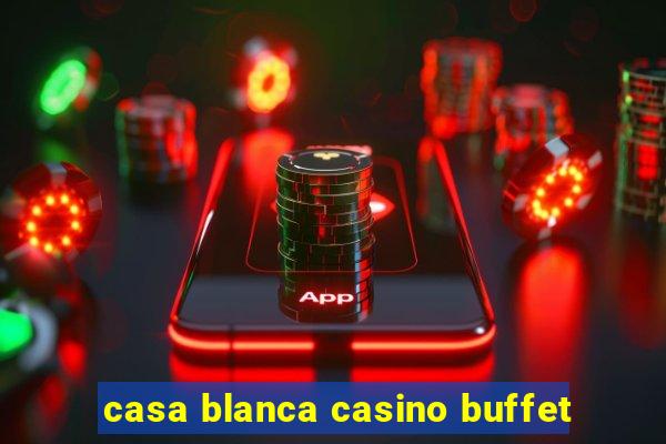 casa blanca casino buffet