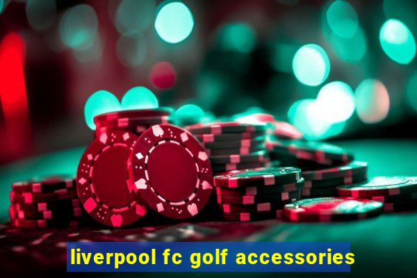 liverpool fc golf accessories