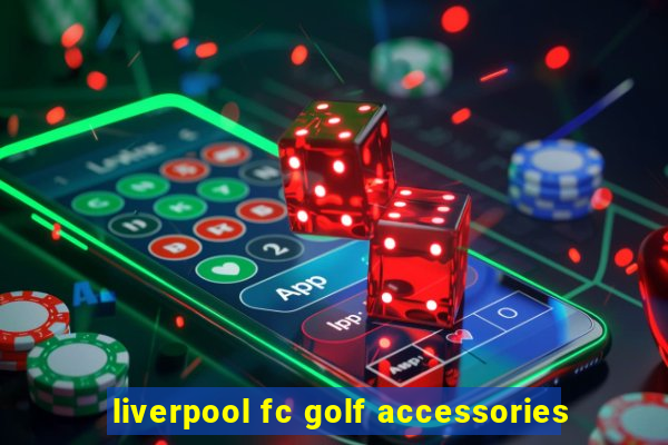 liverpool fc golf accessories