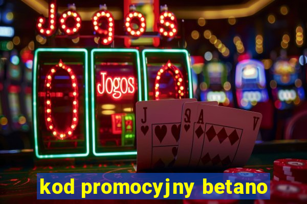 kod promocyjny betano