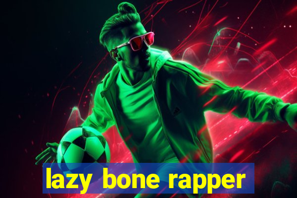 lazy bone rapper