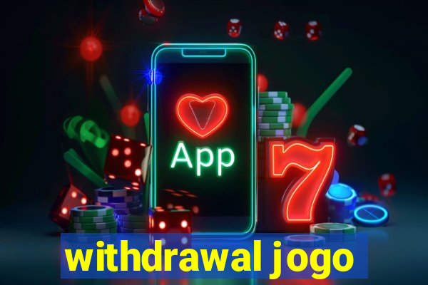 withdrawal jogo