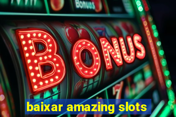 baixar amazing slots