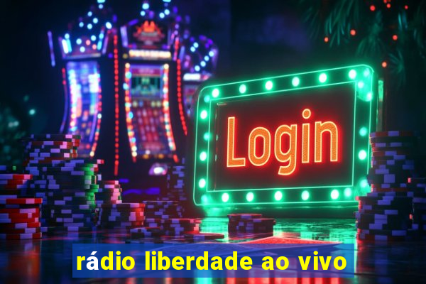 rádio liberdade ao vivo