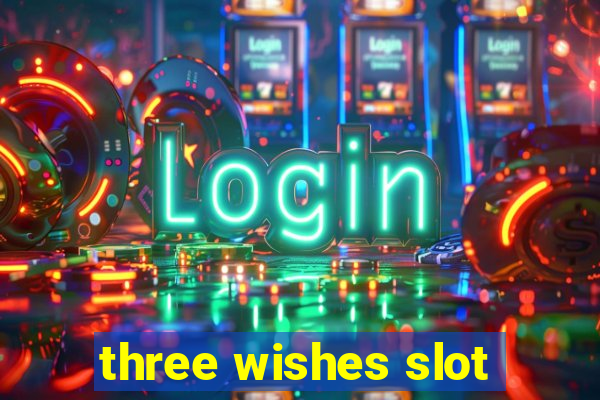 three wishes slot